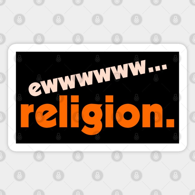 Ew... Religion ))(( Atheist Anti Religious Design Magnet by darklordpug